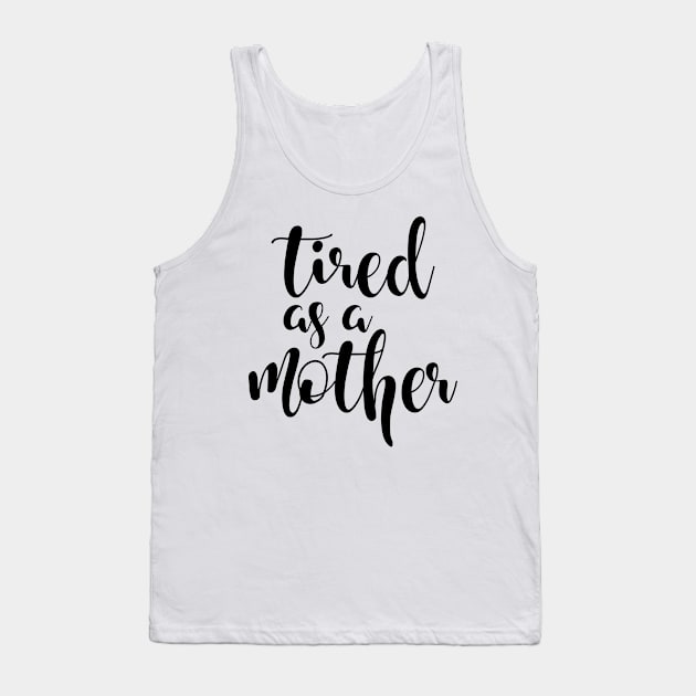 Tired as a mother Tank Top by TheBlackCatprints